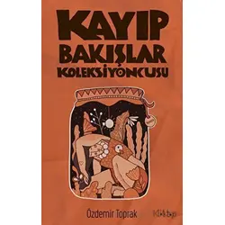 Kayıp Bakışlar Koleksiyoncusu - Özdemir Toprak - Epona Kitap