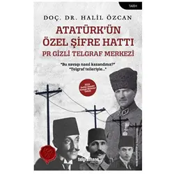 Atatürk’ün Özel Şifre Hattı - Halil Özcan - Telgrafhane Yayınları