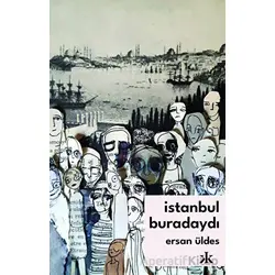 İstanbul Buradaydı - Ersan Üldes - Kafka Kitap