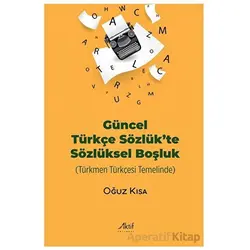 Güncel Türkçe Sözlük’te Sözlüksel Boşluk - Oğuz Kısa - Aktif Yayınevi