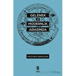 Gelenek ve Modernlik Arasında - Mustafa Armağan - İnsan Yayınları