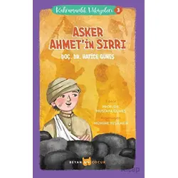 Kahramanlık Hikayeleri 3 - Asker Ahmetin Sırrı - Hatice Güneş - Beyan Yayınları