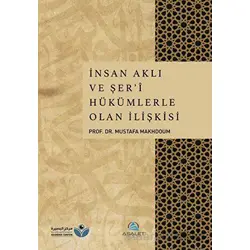 İnsan Aklı ve Şeri Hükümlerle Olan İlişkisi - Mustafa Makhdoum - Asalet Yayınları