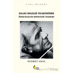 Gilles Deleuze Felsefesinde Özne-Oluş’un Ontolojik Tasarımı - Kudret Aras - Çıra Yayınları