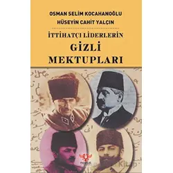 İttihatçı Liderlerin Gizli Mektupları - Osman Selim Kocahanoğlu - Pankuş Yayınları