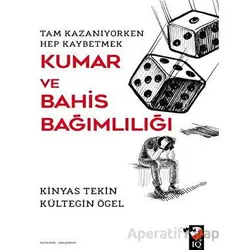 Kumar ve Bahis Bağımlılığı - Kinyas Tekin - IQ Kültür Sanat Yayıncılık