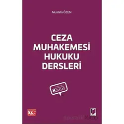 Ceza Muhakemesi Hukuku Dersleri - Mustafa Özen - Adalet Yayınevi