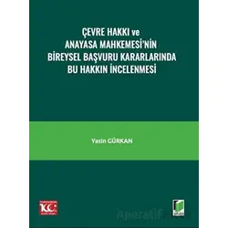 Çevre Hakkı ve Anayasa Mahkemesi’nin Bireysel Başvuru Kararlarında Bu Hakkın İncelenmesi