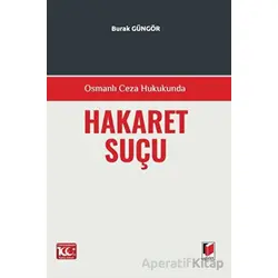 Osmanlı Ceza Hukukunda Hakaret Suçu - Burak Güngör - Adalet Yayınevi