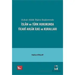 Hukuk-Ahlak İlişkisi Bağlamında İslam ve Türk Hukukunda Ticari Ahlak İlke ve Kuralları