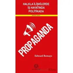 Halkla İlişkilerde, İş Hayatında ve Politikada Propaganda - Edward Bernays - Arya Yayıncılık