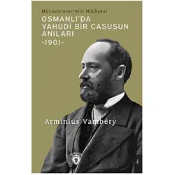 Osmanlı’da Yahudi Bir Casusun Anıları Mücadelelerimin Hikayesi -1901