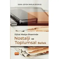 Dijital Medya Ekseninde Nostalji ve Toplumsal Bellek - Kolektif - Nobel Bilimsel Eserler