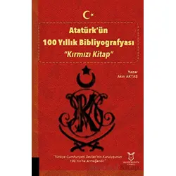 Atatürk’ün 100 Yıllık Bibliyografyası “Kırmızı Kitap” - Akın Aktaş - Akademisyen Kitabevi