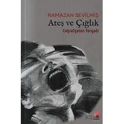 Ateş ve Çığlık - Ramazan Sevilmiş - Klaros Yayınları