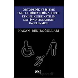 Ortopedik ve İşitme Engelli Bireylerin Sportif Etkinliklere Katılım Motivasyonlarının İncelenmesi