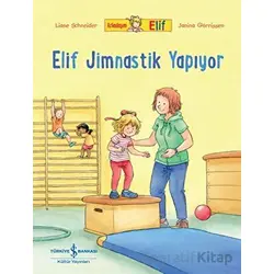 Arkadaşım Elif - Elif Jimnastik Yapıyor - Liane Schneider - İş Bankası Kültür Yayınları
