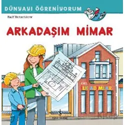 Arkadaşım Mimar Dünyayı Öğreniyorum - Ralf Butschkow - İş Bankası Kültür Yayınları