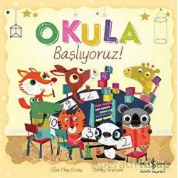 Okula Başlıyoruz! - Oakley Graham - İş Bankası Kültür Yayınları