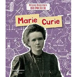 Marie Curie - Dünyayı Değiştiren Bilimciler - Alix Wood - İş Bankası Kültür Yayınları
