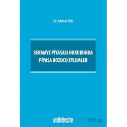 Sermaye Piyasası Hukukunda Piyasa Bozucu Eylemler - Ahmet Tok - On İki Levha Yayınları