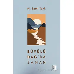 Büyülü Dağda Zaman - M. Sami Türk - Ketebe Yayınları
