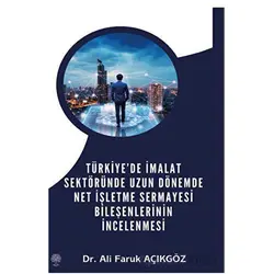 Türkiye’de İmalat Sektöründe Uzun Dönemde Net İşletme Sermayesi Bileşenlerinin İncelenmesi