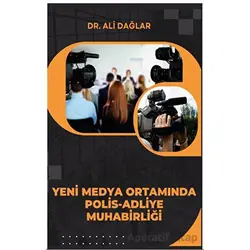 Yeni Medya Ortamında Polis-Adliye Muhabirliği - Ali Dağlar - Platanus Publishing