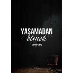 Yaşamadan Ölmek - Ozan Efe Baş - İkinci Adam Yayınları