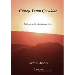Güneşi Tutun Çocuklar - Gülcan Arıkan - İkinci Adam Yayınları