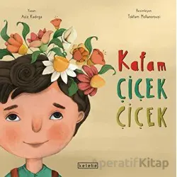 Kafam Çiçek Çiçek - Zeynep Betül Özaltın - Ketebe Çocuk