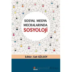 Sosyal Medya Mecralarında Sosyoloji - Sait Gülsoy - Kriter Yayınları