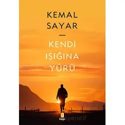 Kendi Işığına Yürü - Kemal Sayar - Kapı Yayınları