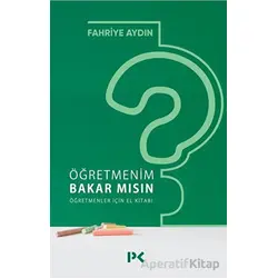 Öğretmenim Bakar mısın? Öğretmenler İçin El Kitabı - Fahriye Aydın - Profil Kitap
