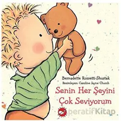 Senin Her Şeyini Çok Seviyorum - Bernadette Rossetti - Shustak - Beyaz Balina Yayınları