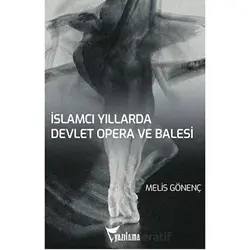 İslamcı Yıllarda Devlet Opera ve Balesi (DOB) - Melis Gönenç - Yazılama Yayınevi