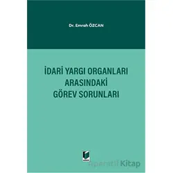 İdari Yargı Organları Arasındaki Görev Sorunları - Emrah Özcan - Adalet Yayınevi
