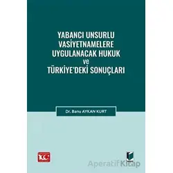 Yabancı Unsurlu Vasiyetnamelere Uygulanacak Hukuk ve Türkiye’deki Sonuçları