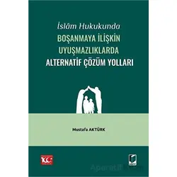 İslam Hukukunda Boşanmaya İlişkin Uyuşmazlıklarda Alternatif Çözüm Yolları