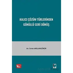 Kalıcı Çözüm Türlerinden Gönüllü Geri Dönüş - Ceren Arslangörür - Adalet Yayınevi