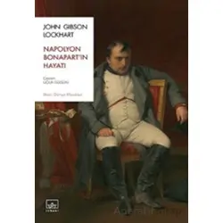 Napolyon Bonapart’ın Hayatı - John Gibson Lockhart - İthaki Yayınları