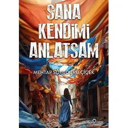 Sana Kendimi Anlatsam - Mehtap Soyuduru Çiçek - Yediveren Yayınları