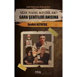 Size Nasıl Kıydılar? Gara Şehitleri Anısına - Şevket Altıntaş - Milay Yayınları