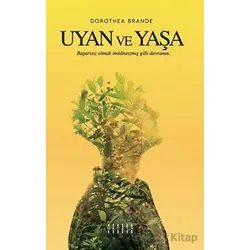 Uyan ve Yaşa - Dorothea Brande - Mahzen Yayıncılık