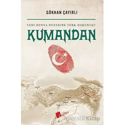 Kumandan Yeni Dünya Düzenine Türk Dokunuşu - Gökhan Çayırlı - Lopus Yayınları