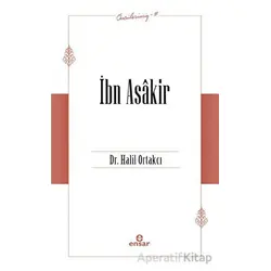 İbn Asakir (Öncülerimiz-17) - Halil Ortakcı - Ensar Neşriyat