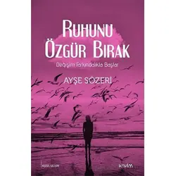 Ruhunu Özgür Bırak - Ayşe Sözeri - Kavim Yayıncılık