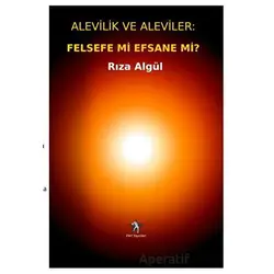 Alevilik ve Aleviler: Felsefe Mi, Efsane Mi? - Rıza Algül - Peri Yayınları
