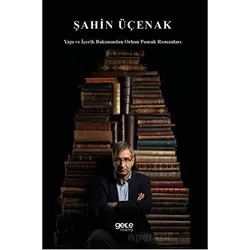 Yapı ve İçerik Bakımından Orhan Pamuk Romanları - Şahin Üçenak - Gece Kitaplığı