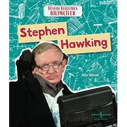 Stephen Hawking - Dünyayı Değiştiren Bilimciler - Alix Wood - İş Bankası Kültür Yayınları
